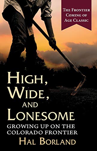 High, Wide and Lonesome  Growing up on the Colorado Frontier [Paperback]