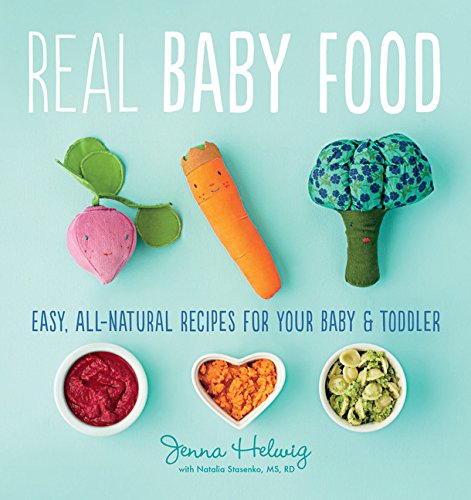 Real Baby Food Easy, All-Natural Recipes for Your Baby and Toddler [Paperback]