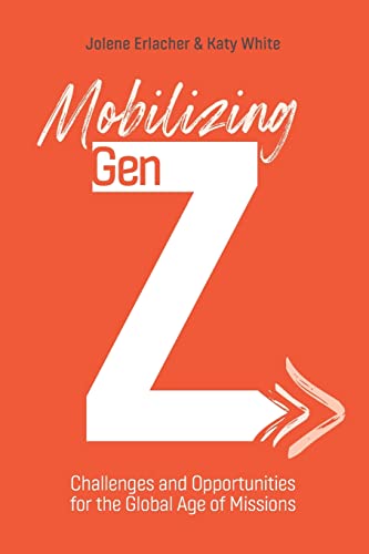 Mobilizing Gen Z Challenges and Opportunities for the Global Age of Missions [Paperback]