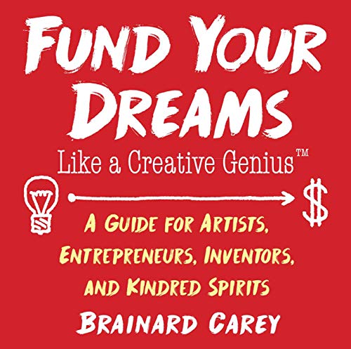 Fund Your Dreams Like a Creative Genius A Guide for Artists, Entrepreneurs, Inv [Paperback]