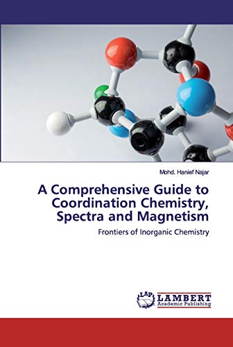 Comprehensive Guide To Coordination Chemistry, Spectra And Magnetism