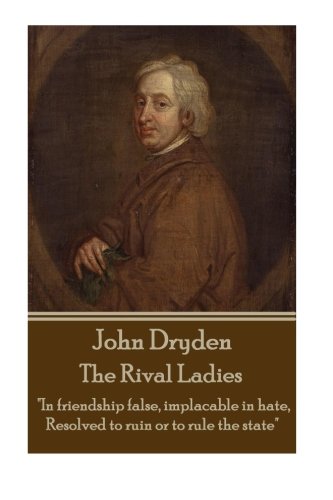 John Dryden - The Rival Ladies  look Around The Inhabited World How Few Know T [Paperback]