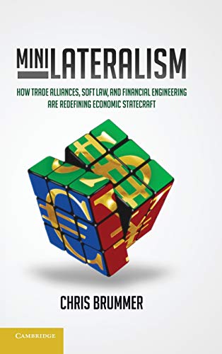 Minilateralism How Trade Alliances, Soft Law and Financial Engineering are Rede [Hardcover]