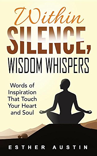 Within Silence Wisdom Whispers Words Of Inspiration That Touch Your Heart And S [Paperback]
