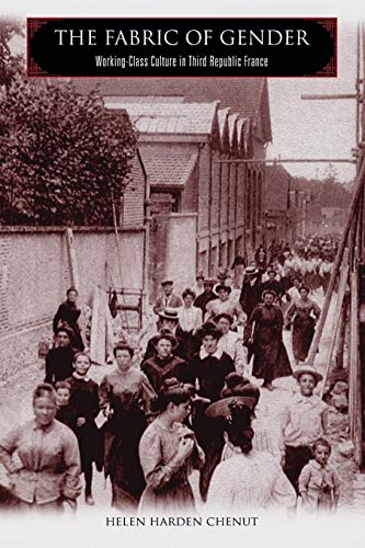 The Fabric of Gender Working-Class Culture in Third Republic France [Paperback]