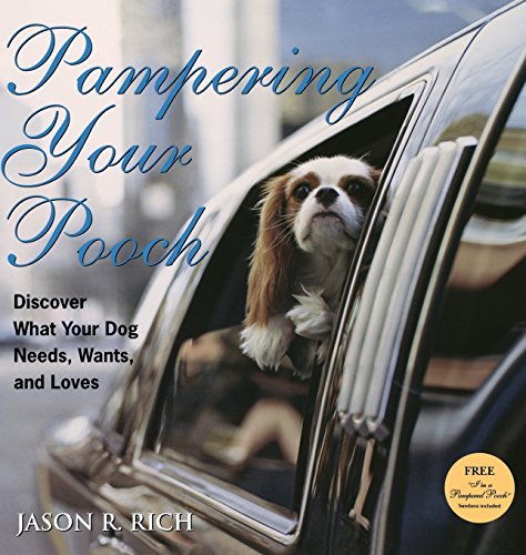 Pampering Your Pooch Discover What Your Dog Needs, Wants, and Loves [Hardcover]