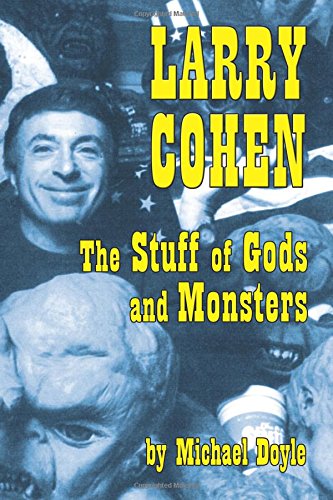 Larry Cohen The Stuff Of Gods And Monsters [Paperback]