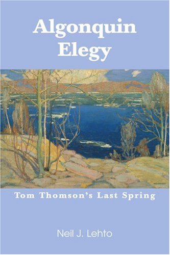 Algonquin Elegy Tom Thomson's Last Spring [Paperback]