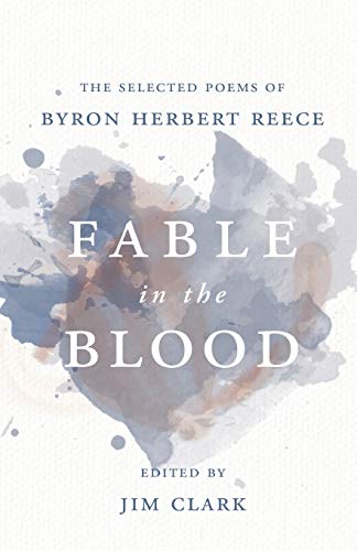 Fable in the Blood The Selected Poems of Byron Herbert Reece [Paperback]