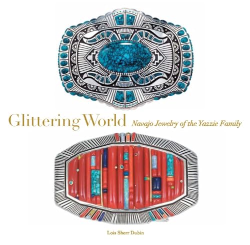 Glittering World Navajo Jewelry of the Yazzie Family [Hardcover]