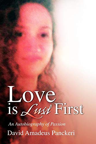 Love Is Lust First  An Autobiography of Passion [Paperback]