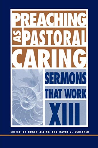 Preaching As Pastoral Caring Sermons That Work Series Xiii [Paperback]