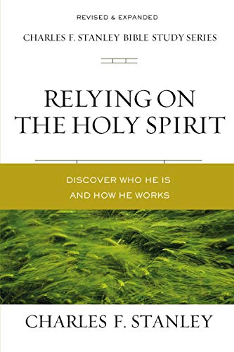 Relying on the Holy Spirit Discover Who He Is and How He Works [Paperback]