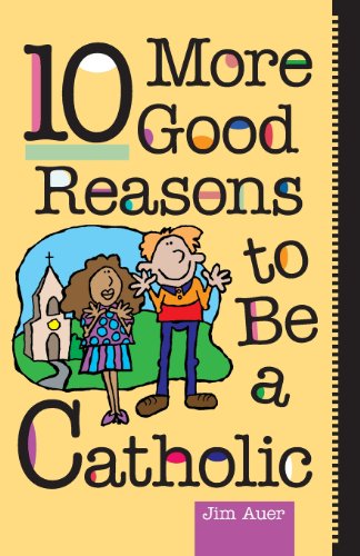 10 More Good Reasons To Be A Catholic [Paperback]