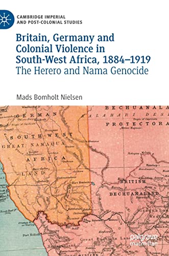 Britain, Germany and Colonial Violence in South-West Africa, 1884-1919 The Here [Hardcover]