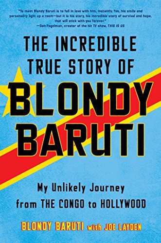 The Incredible True Story of Blondy Baruti My Unlikely Journey from the Congo t [Hardcover]