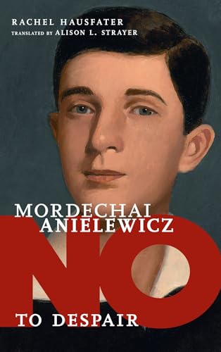 Mordechai Anielewicz No to Despair [Hardcover]