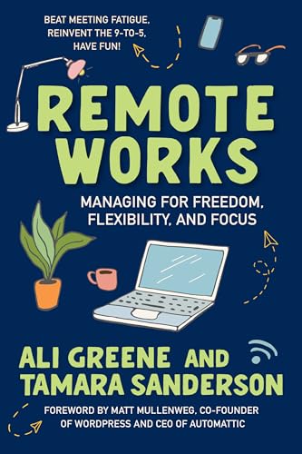 Remote Works Managing for Freedom, Flexibility, and Focus [Paperback]
