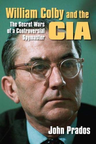 William Colby And The Cia The Secret Wars Of A Controversial Spymaster [Paperback]