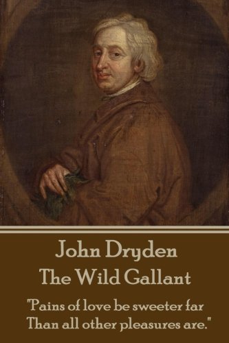 John Dryden - The Wild Gallant  he Who Would Search For Pearls Must Dive Below. [Paperback]
