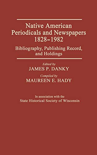 Native American Periodicals and Newspapers, 1828-1982 Bibliography, Publishing  [Hardcover]