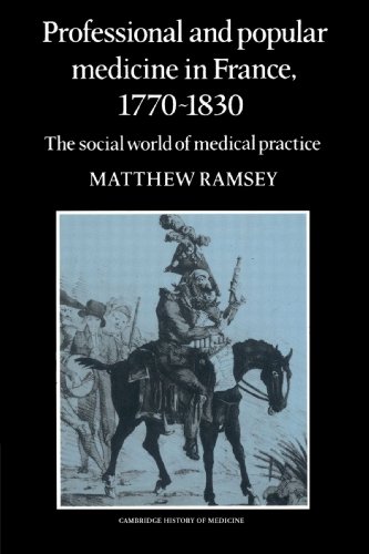 Professional and Popular Medicine in France 17701830 The Social World of Medic [Paperback]