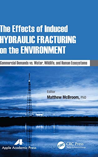 The Effects of Induced Hydraulic Fracturing on the Environment Commercial Deman [Hardcover]