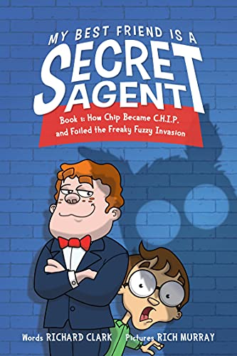 My Best Friend is a Secret Agent How Chip Became C.H.I.P. and Foiled the Freaky [Hardcover]