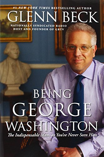 Being George Washington The Indispensable Man, As You&39ve Never Seen Him [Paperback]