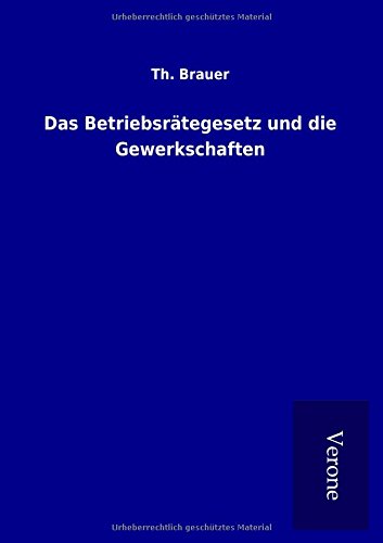 Das Betriebsrtegesetz Und Die Gewerkschaften (german Edition) [Paperback]