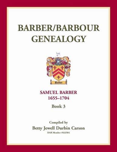 Barber/barbour Genealogy Samuel Barber, The Immigrant 1655-1704 [Paperback]