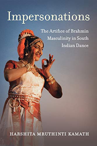 Impersonations The Artifice of Brahmin Masculinity in South Indian Dance [Paperback]