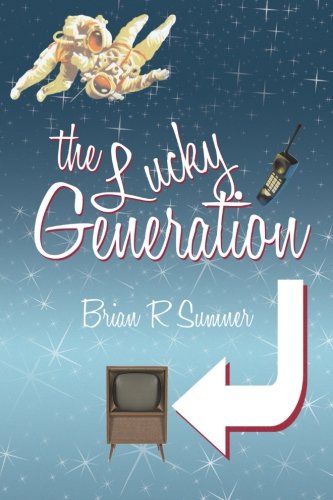 Lucky Generation  The Life, Loves and Times of a (Slightly Mad) Baby Boomer [Paperback]