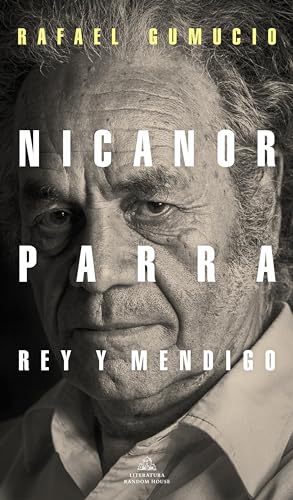 Nicanor Parra, rey y mendigo / Nicanor Parra. King and Beggar [Paperback]