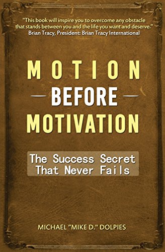 Motion Before Motivation The Success Secret That Never Fails [Paperback]