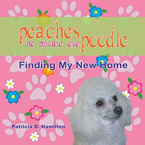 Peaches The Private Eye Poodle Finding My New Home [Paperback]