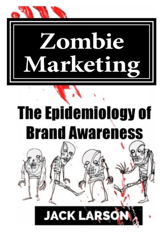 Zombie Marketing The Epidemiology Of Brand Awareness [Paperback]