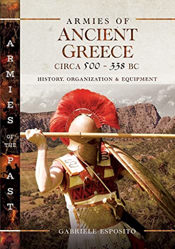 Armies of Ancient Greece Circa 500 to 338 BC History, Organization &amp Equipm [Hardcover]