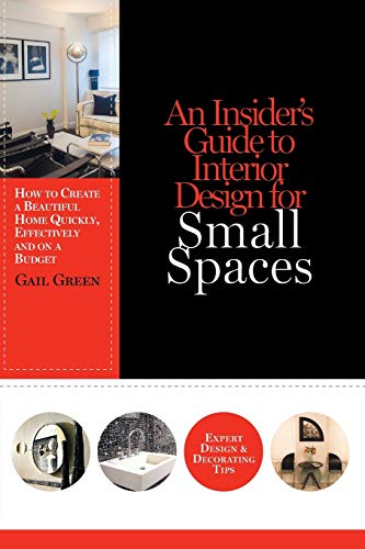 An Insider's Guide To Interior Design For Small Spaces How To Create A Beautifu [Paperback]