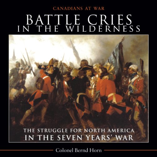 Battle Cries in the Wilderness The Struggle for North America in the Seven Year [Paperback]