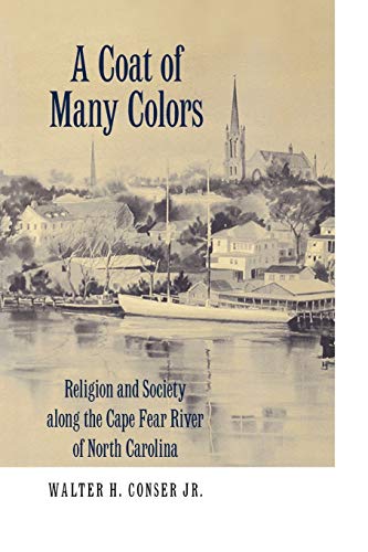 Coat of Many Colors  Religion and Society along the Cape Fear River of North Ca [Paperback]