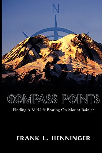 Compass Points Finding A Mid-Life Bearing on Mount Rainier  Finding A Mid-life [Paperback]