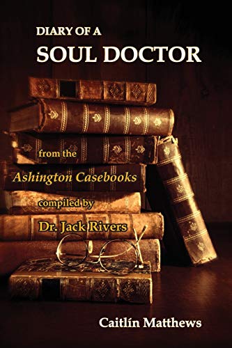 Diary Of A Soul Doctor From The Ashington Casebooks Compiled By Dr. Jack Rivers [Paperback]