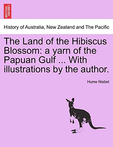 Land of the Hibiscus Blossom  A yarn of the Papuan Gulf ... with illustrations  [Paperback]