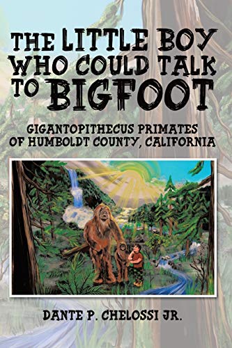 Little Boy Who Could Talk to Bigfoot  Gigantopithecus Primates of Humboldt Coun [Paperback]