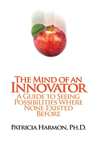 The Mind Of An Innovator A Guide To Seeing Possibilities Where None Existed Bef [Paperback]