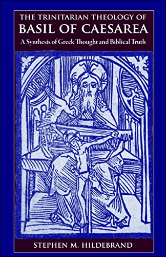 The Trinitarian Theology Of Basil Of Caesarea A Synthesis Of Greek Thought And  [Paperback]