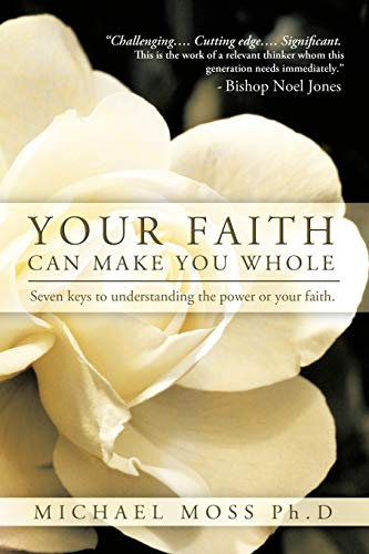 Your Faith Can Make You Whole Seven Keys To Understanding The Power Or Your Fai [Paperback]
