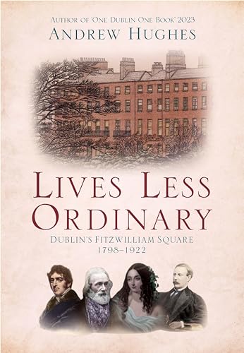Lives Less Ordinary Dublin's Fitzwilliam Square, 1798-1922 [Paperback]