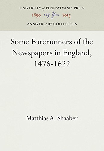 Some Forerunners of the Newspapers in England, 1476-1622 [Hardcover]